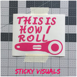 This is How I Roll Quilter Decal Sticker Pick Size & Color